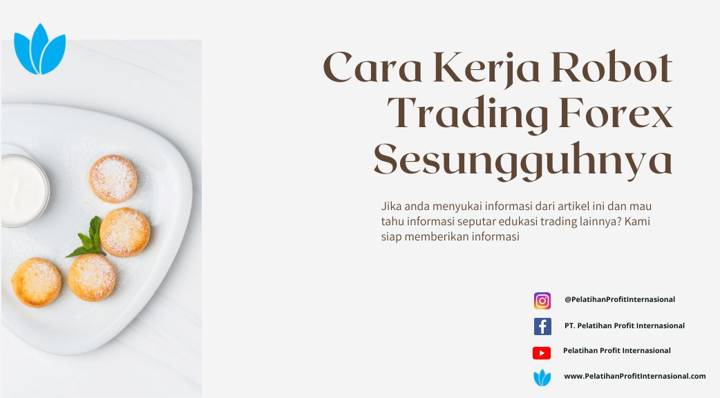 Cara Kerja Robot Trading Forex Sesungguhnya Pelatihan Profit