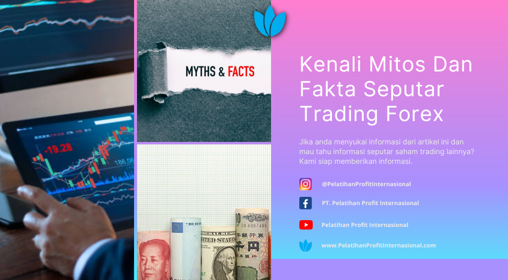 Kenali Mitos Dan Fakta Seputar Trading Forex Pelatihan Profit