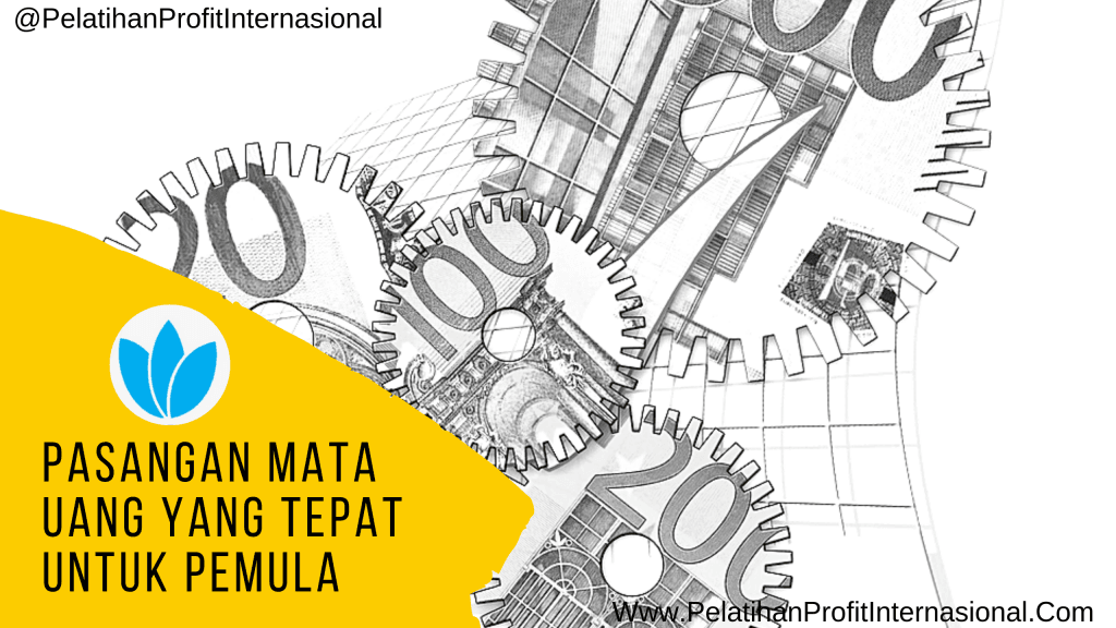 Pasangan Mata Uang Yang Tepat Untuk Pemula