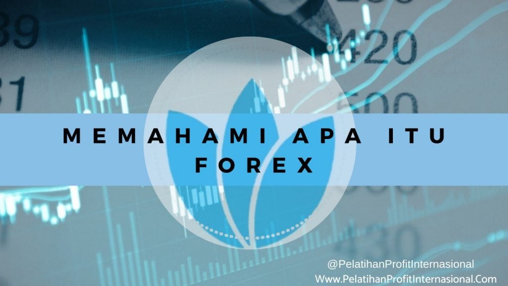 Memahami Apa Itu Trading Forex