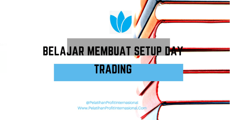 Belajar Membuat Setup Day Trading