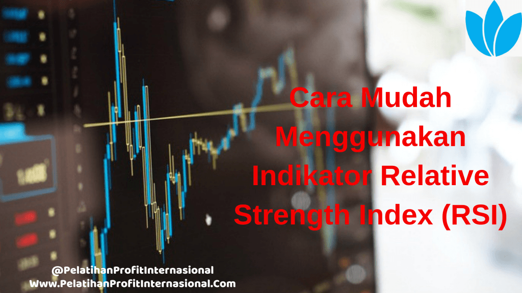 Cara Mudah Menggunakan Indikator Relative Strength Index (RSI)