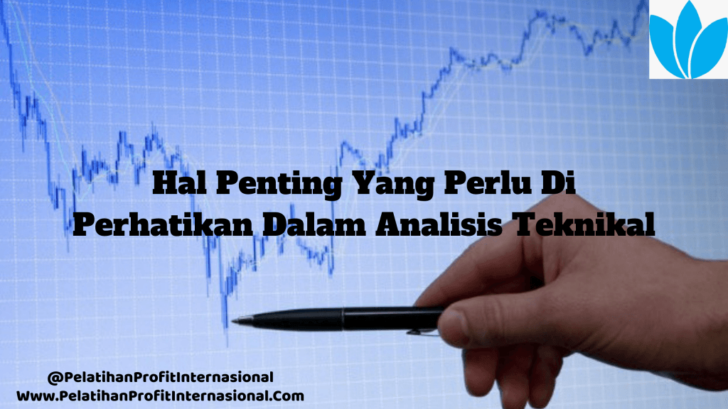 Hal Penting Yang Perlu Di Perhatikan Dalam Analisis Teknikal