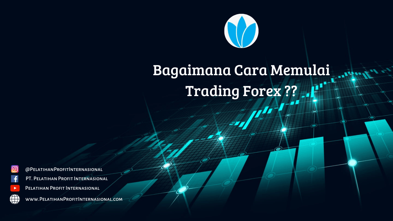 Bagaimana Cara Memulai Trading Forex ?? | Pelatihan Profit Internasional