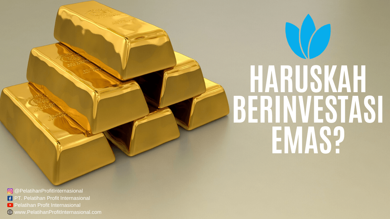 Haruskah Berinvestasi Emas? | Pelatihan Profit Internasional