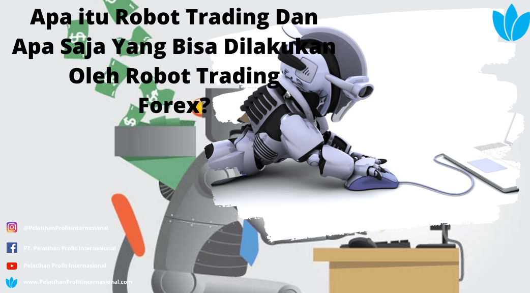 Apa Itu Robot Trading Dan Apa Saja Yang Bisa Dilakukan Oleh Robot