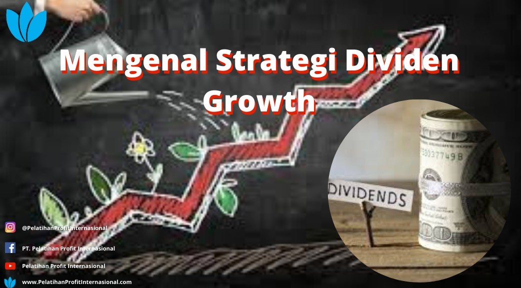 Mengenal Strategi Dividen Growth | Pelatihan Profit Internasional