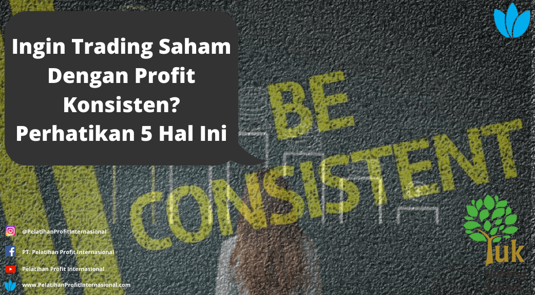 Ingin Trading Saham Dengan Profit Konsisten? Perhatikan 5 Hal Ini ...