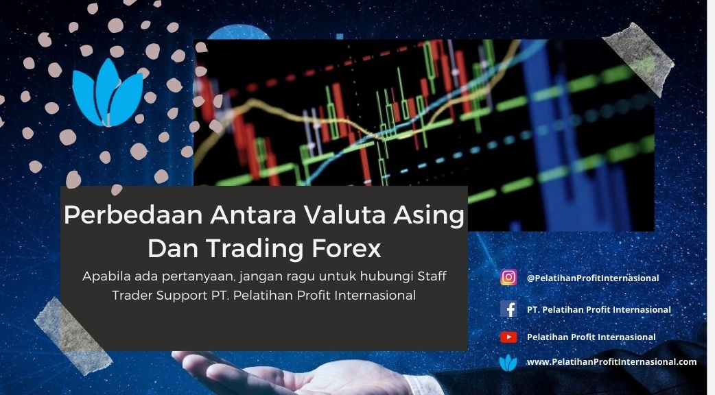 Perbedaan Antara Valuta Asing Dan Trading Forex Pelatihan Profit Internasional